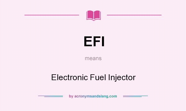 What does EFI mean? It stands for Electronic Fuel Injector