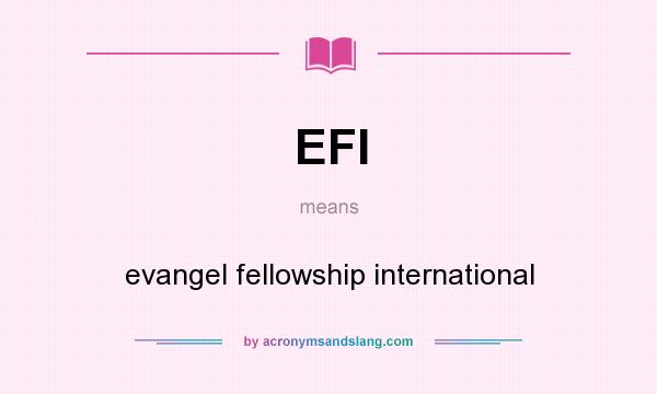 What does EFI mean? It stands for evangel fellowship international