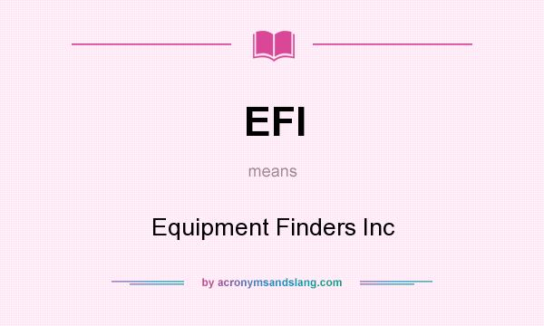 What does EFI mean? It stands for Equipment Finders Inc