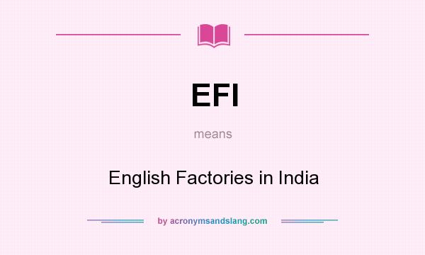 What does EFI mean? It stands for English Factories in India