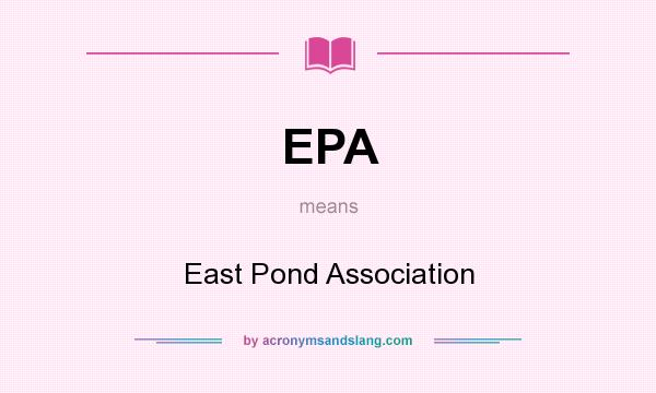 What does EPA mean? It stands for East Pond Association