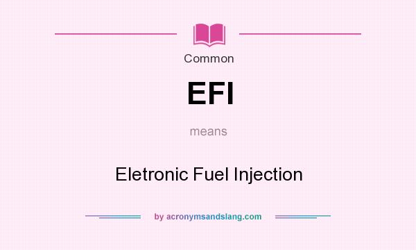 What does EFI mean? It stands for Eletronic Fuel Injection