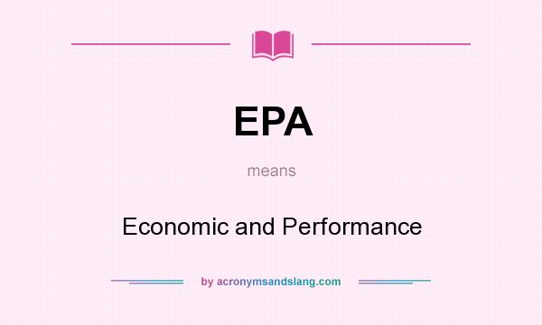What does EPA mean? It stands for Economic and Performance