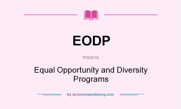 What does EODP mean? It stands for Equal Opportunity and Diversity Programs