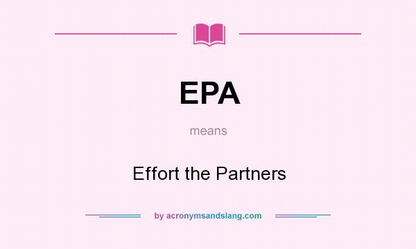 What does EPA mean? It stands for Effort the Partners
