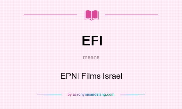 What does EFI mean? It stands for EPNI Films Israel