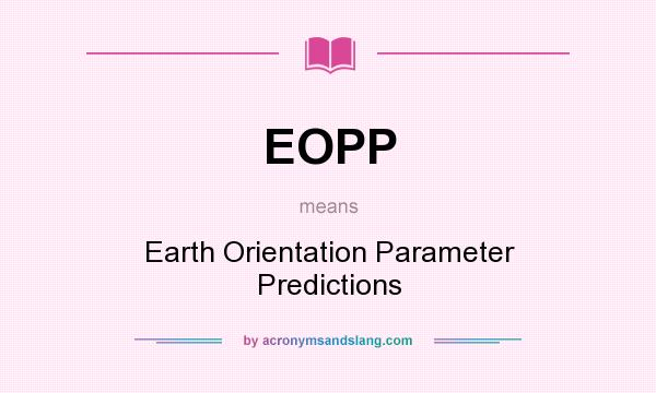 What does EOPP mean? It stands for Earth Orientation Parameter Predictions