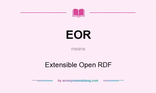 What does EOR mean? It stands for Extensible Open RDF