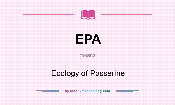What does EPA mean? It stands for Ecology of Passerine