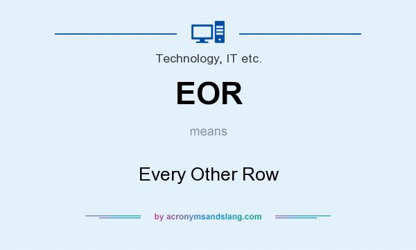 What does EOR mean? It stands for Every Other Row