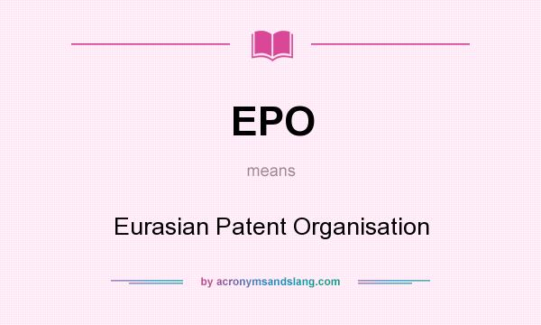 What does EPO mean? It stands for Eurasian Patent Organisation
