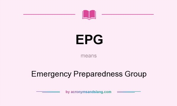 What does EPG mean? It stands for Emergency Preparedness Group