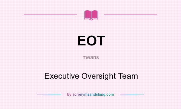 What does EOT mean? It stands for Executive Oversight Team