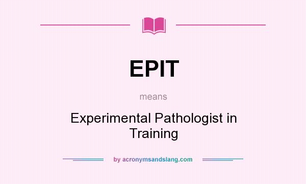What does EPIT mean? It stands for Experimental Pathologist in Training