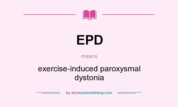 What does EPD mean? It stands for exercise-induced paroxysmal dystonia
