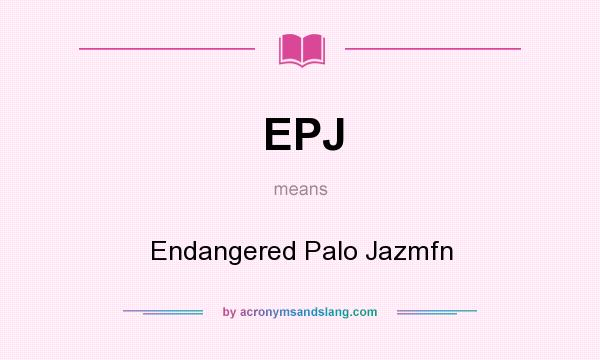 What does EPJ mean? It stands for Endangered Palo Jazmfn