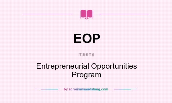 What does EOP mean? It stands for Entrepreneurial Opportunities Program