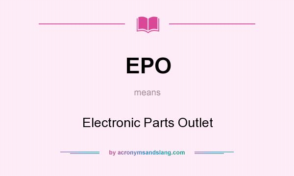 What does EPO mean? It stands for Electronic Parts Outlet