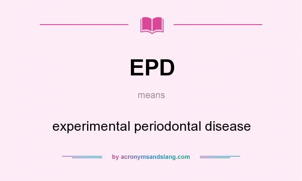 What does EPD mean? It stands for experimental periodontal disease