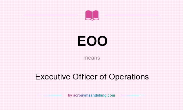 What does EOO mean? It stands for Executive Officer of Operations