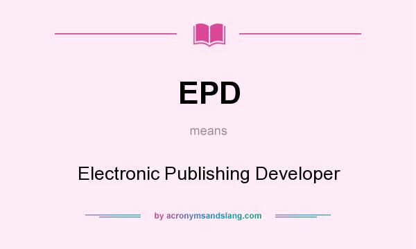 What does EPD mean? It stands for Electronic Publishing Developer
