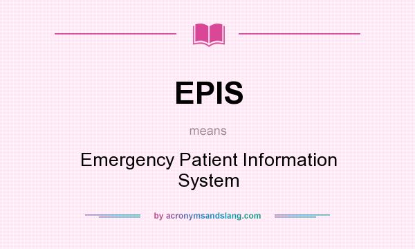 What does EPIS mean? It stands for Emergency Patient Information System