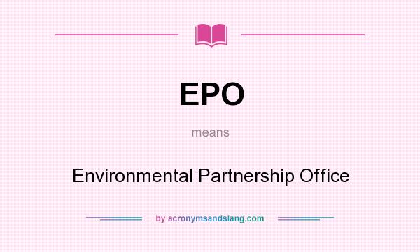 What does EPO mean? It stands for Environmental Partnership Office