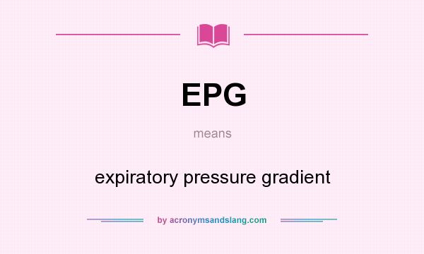 What does EPG mean? It stands for expiratory pressure gradient