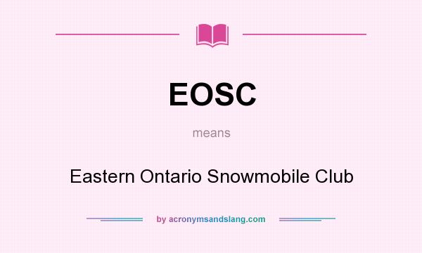 What does EOSC mean? It stands for Eastern Ontario Snowmobile Club