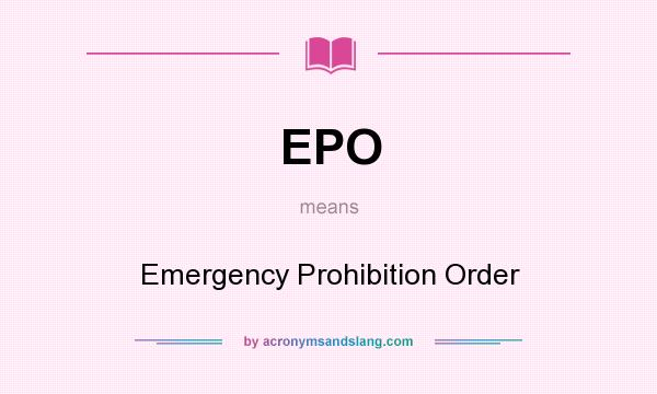 What does EPO mean? It stands for Emergency Prohibition Order
