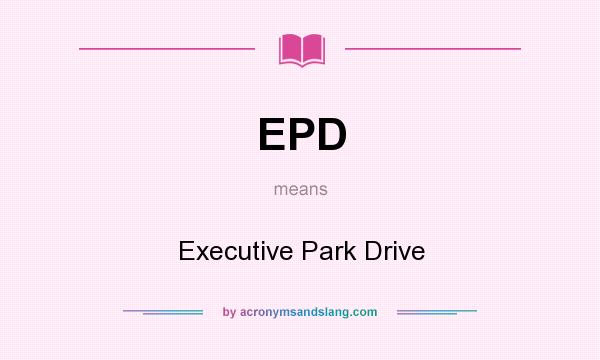 What does EPD mean? It stands for Executive Park Drive