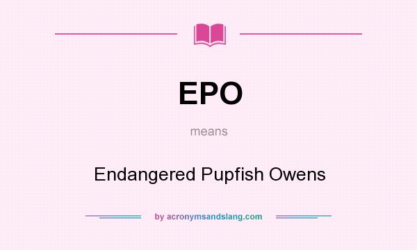 What does EPO mean? It stands for Endangered Pupfish Owens