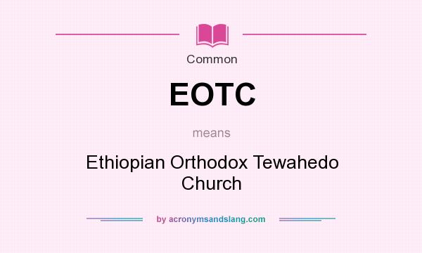 What does EOTC mean? It stands for Ethiopian Orthodox Tewahedo Church