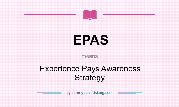 What does EPAS mean? It stands for Experience Pays Awareness Strategy