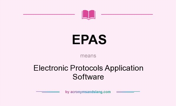 What does EPAS mean? It stands for Electronic Protocols Application Software
