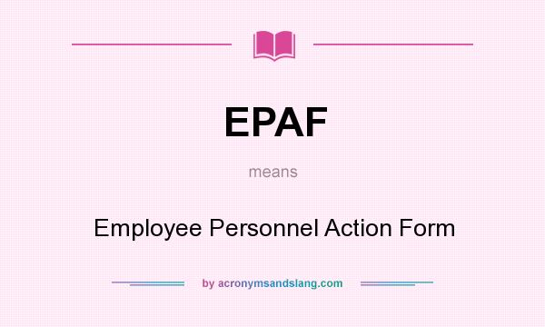 What does EPAF mean? It stands for Employee Personnel Action Form