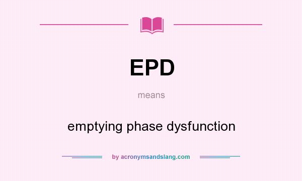 What does EPD mean? It stands for emptying phase dysfunction