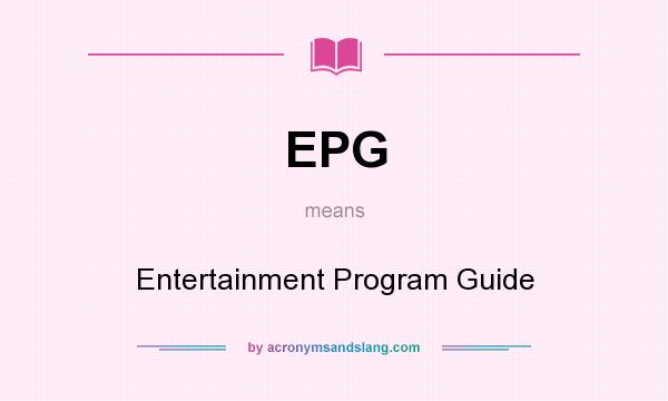 What does EPG mean? It stands for Entertainment Program Guide