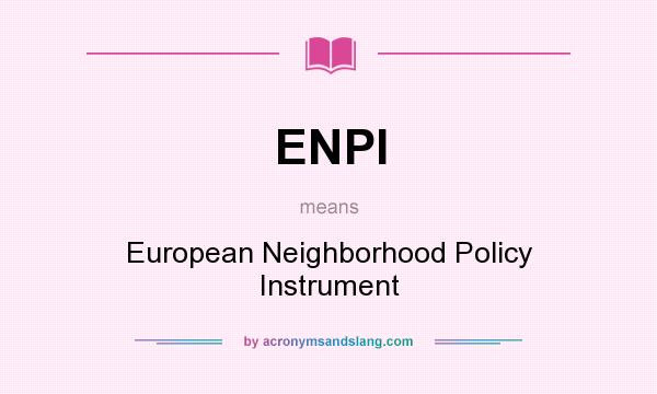 What does ENPI mean? It stands for European Neighborhood Policy Instrument