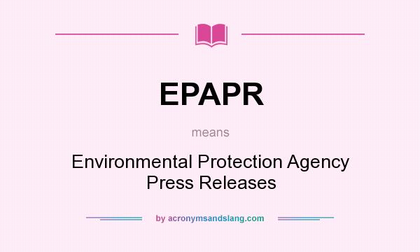 What does EPAPR mean? It stands for Environmental Protection Agency Press Releases