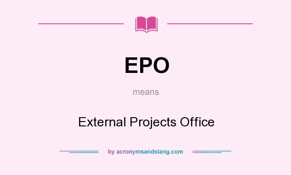What does EPO mean? It stands for External Projects Office