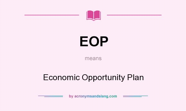 What does EOP mean? It stands for Economic Opportunity Plan