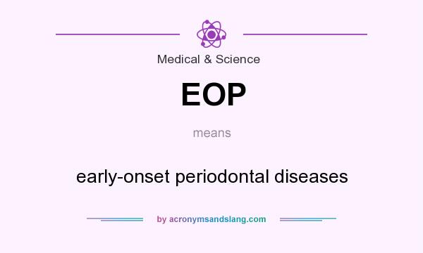 What does EOP mean? It stands for early-onset periodontal diseases