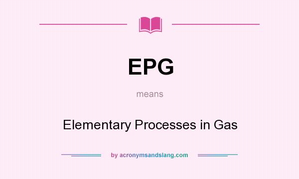 What does EPG mean? It stands for Elementary Processes in Gas