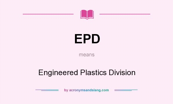What does EPD mean? It stands for Engineered Plastics Division
