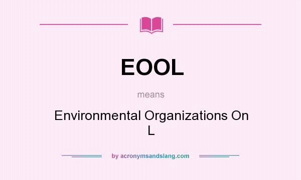 What does EOOL mean? It stands for Environmental Organizations On L