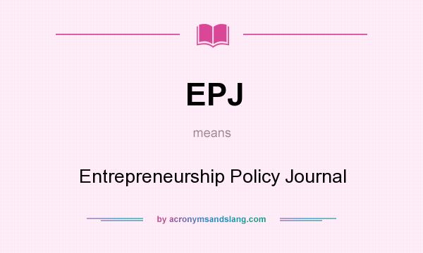 What does EPJ mean? It stands for Entrepreneurship Policy Journal