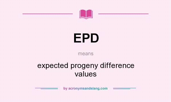 What does EPD mean? It stands for expected progeny difference values