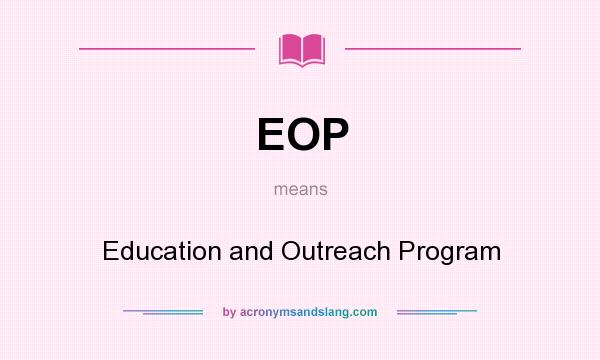 What does EOP mean? It stands for Education and Outreach Program