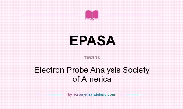 What does EPASA mean? It stands for Electron Probe Analysis Society of America